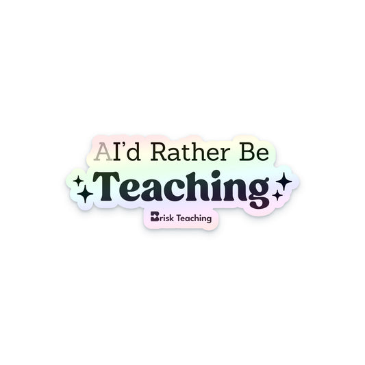 Sticker - AI'd Rather Be Teaching - Holographic